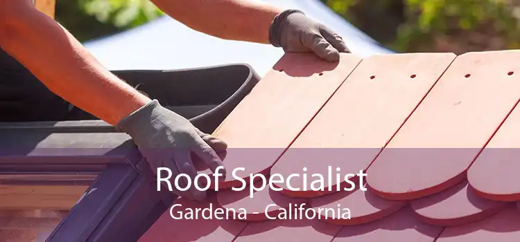 Roof Specialist Gardena - California