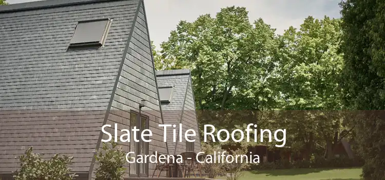 Slate Tile Roofing Gardena - California