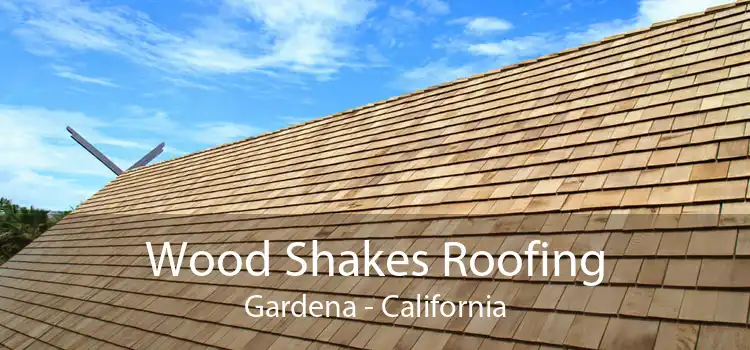 Wood Shakes Roofing Gardena - California